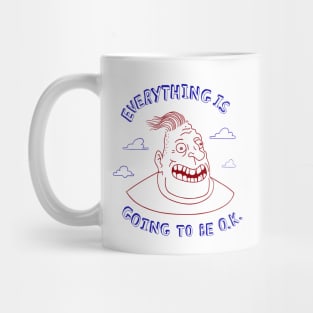 Everything Is Going To Be O.K. Mug